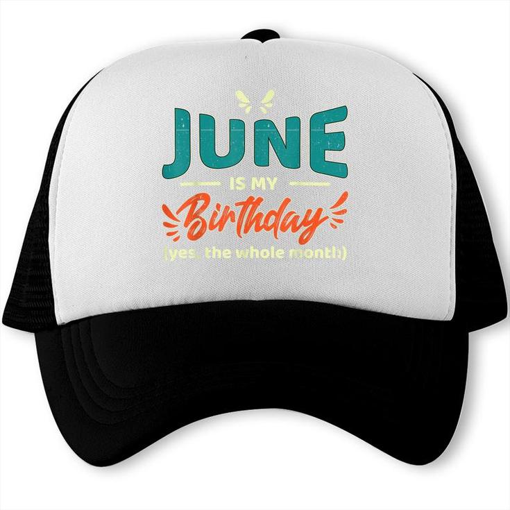 Funny June Is My Birthday Yes The Whole Month Birthday  Trucker Cap
