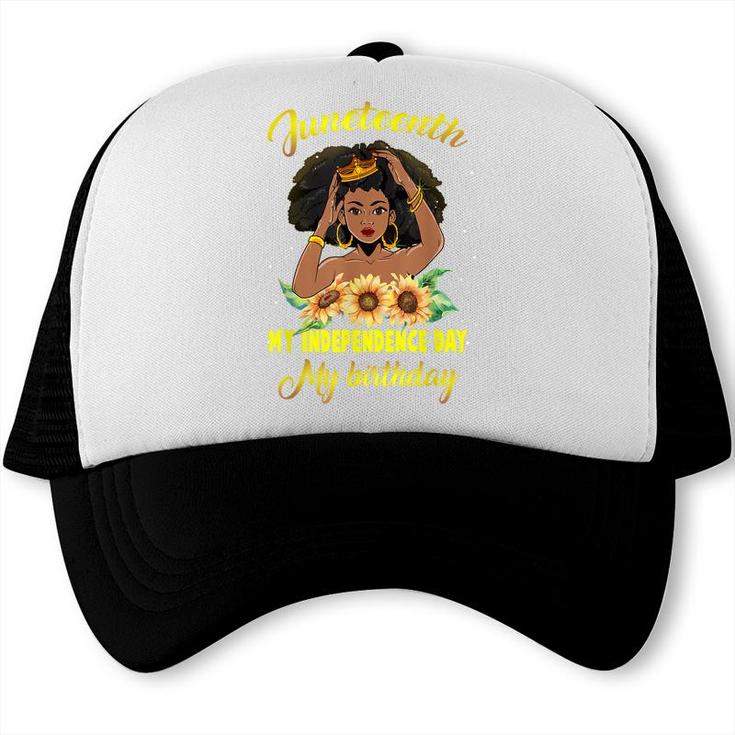 Juneteenth My Independence Day My Birthday Black Queen Girls Trucker Cap