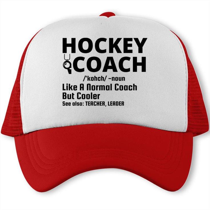 Dictionary Definition Hockey Coach Is Noun Like A Normal Coach But Cooler Trucker Cap