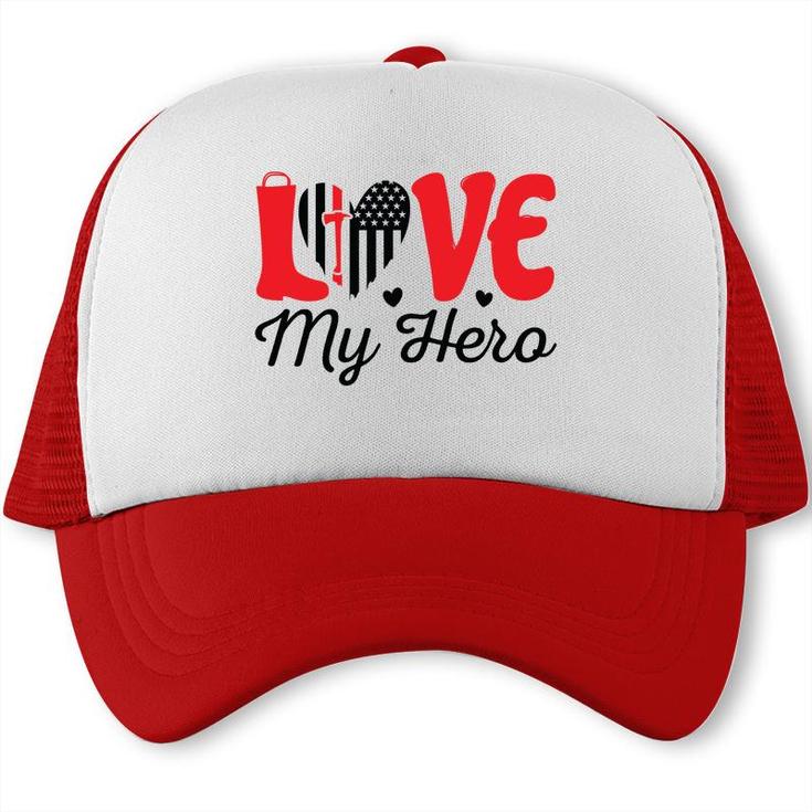 Firefighter Love My Hero Red Black Graphic Meaningful Great Trucker Cap