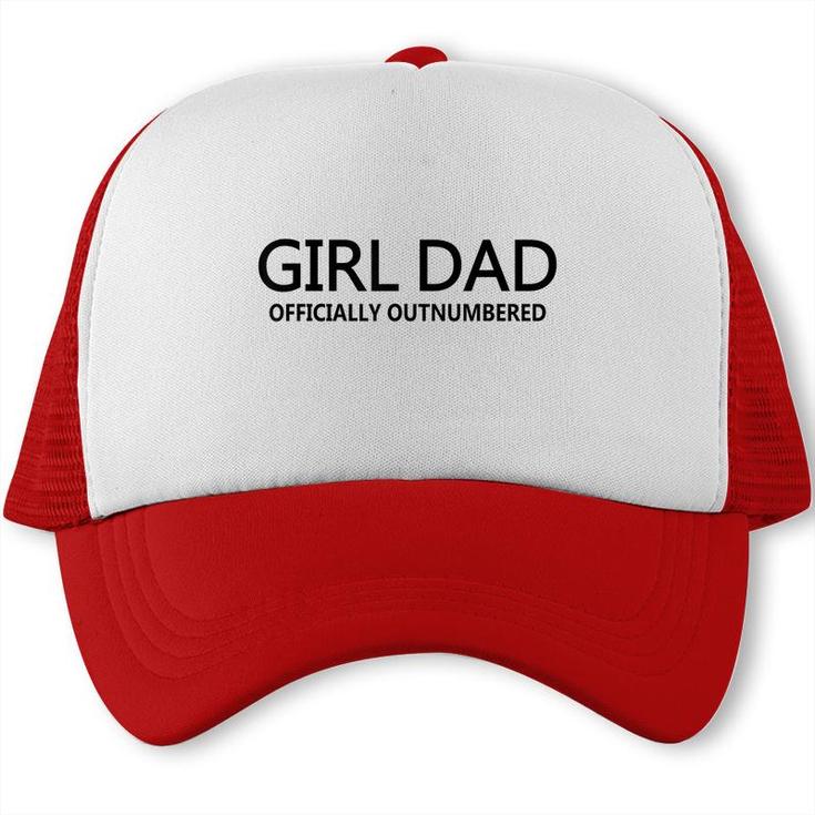 Girl Dad Officially Outnumbered Fathers Day Dad Of Girls  Trucker Cap