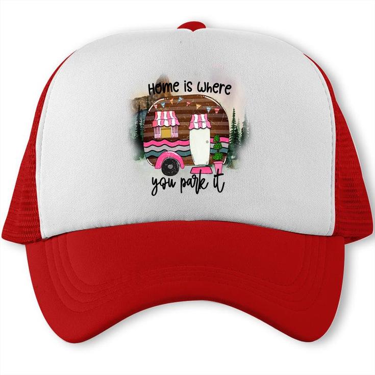 Home Is Where You Park It Camp Life Custom Trucker Cap