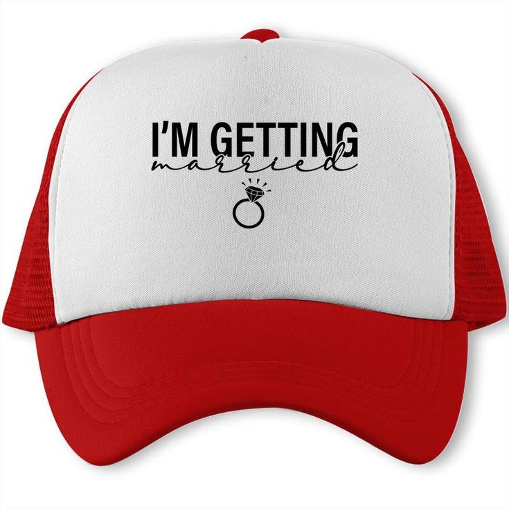 I Am Getting Married Great Ring For Couple Trucker Cap