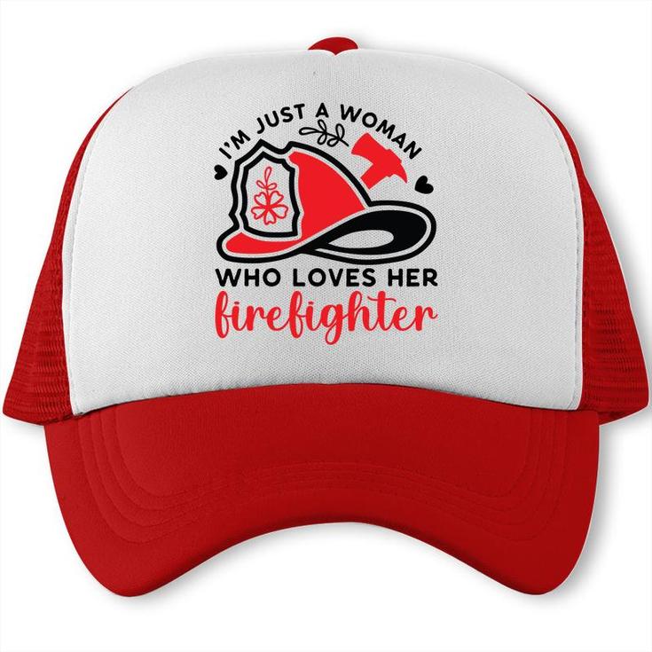 I Am Just A Woman Who Loves Her Firefighter Job New Trucker Cap