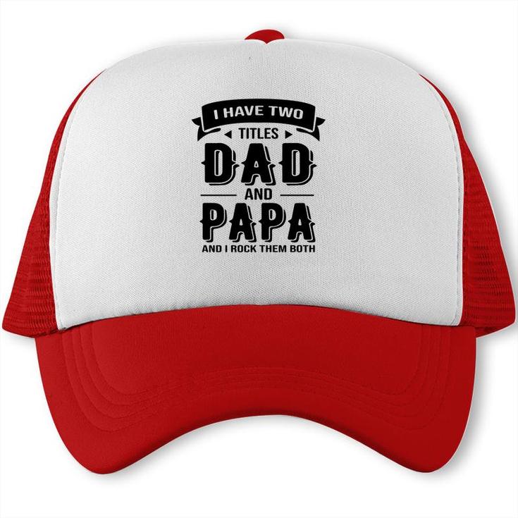 I Have Two Titles Dad And Stepdad And I Rock Them Both Gift Fathers Day Trucker Cap