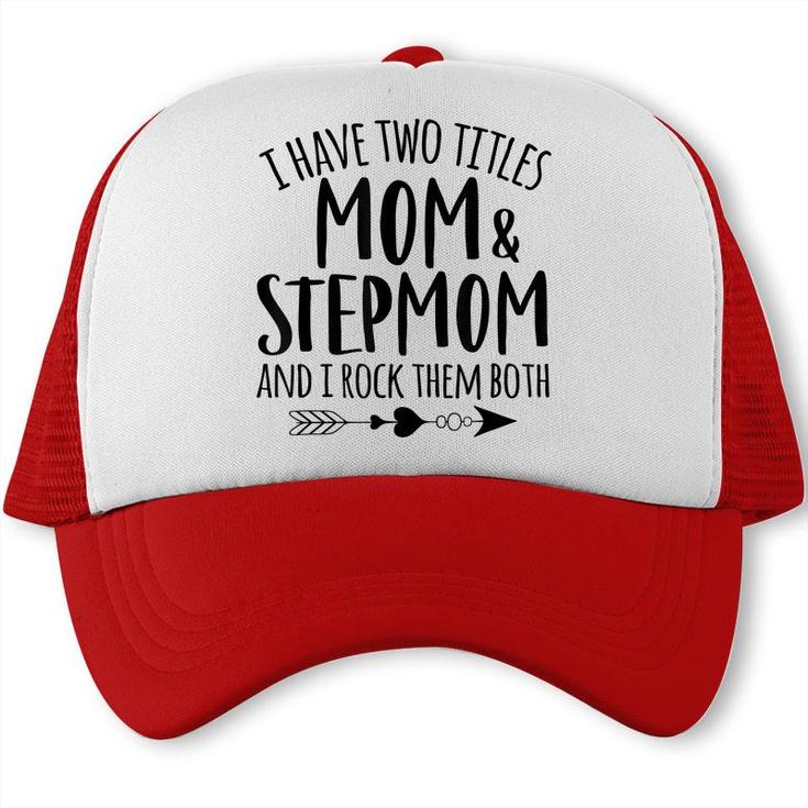 I Have Two Titles Mom And Stepmom Best Bonus Mom Ever Mother  Trucker Cap