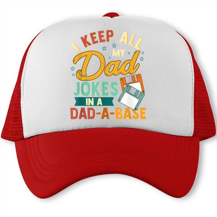 I Keep All My Dad Jokes In A Dad-A-Base Funny  Trucker Cap