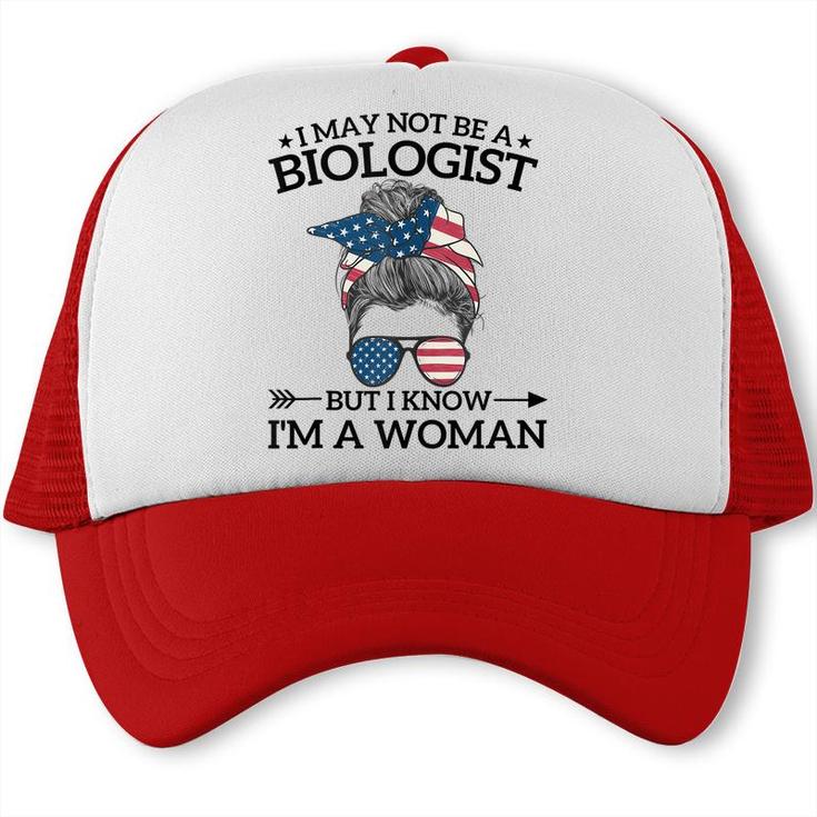I May Not Be A Biologist But I Know Im A Woman Mothers Day Trucker Cap
