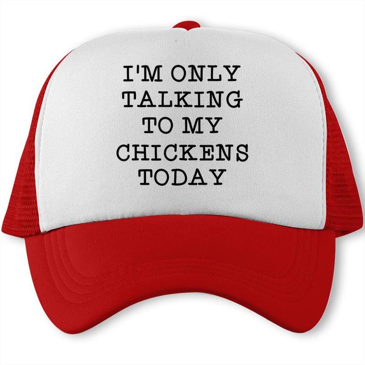 Im Only Talking To My Chickens Today Introvert Humor Quote  Trucker Cap
