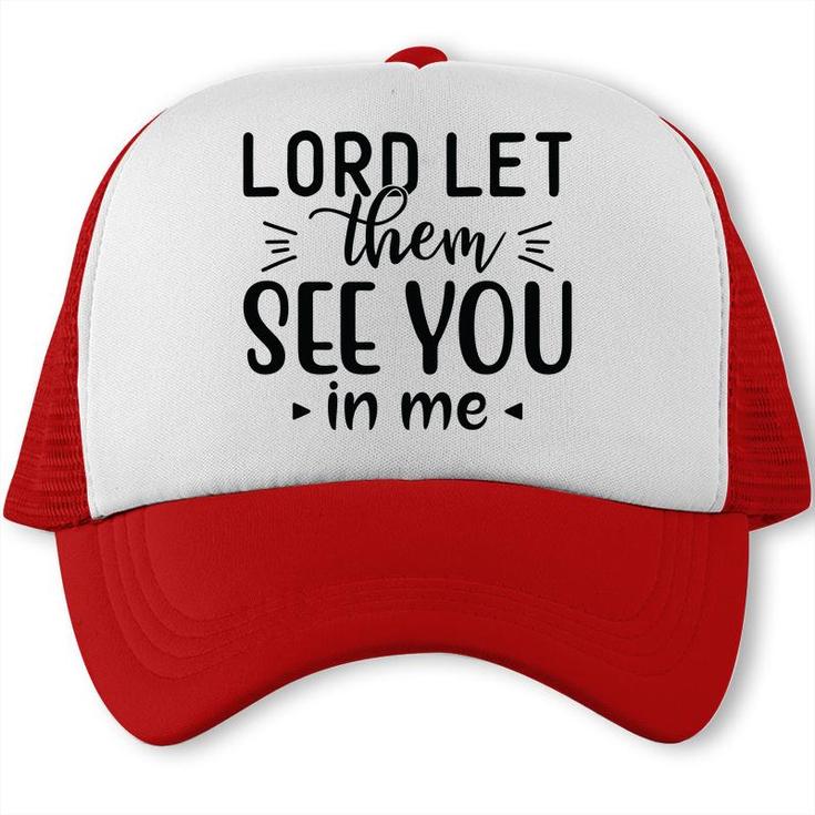Lord Let Them See You In Me Bible Verse Black Graphic Christian Trucker Cap
