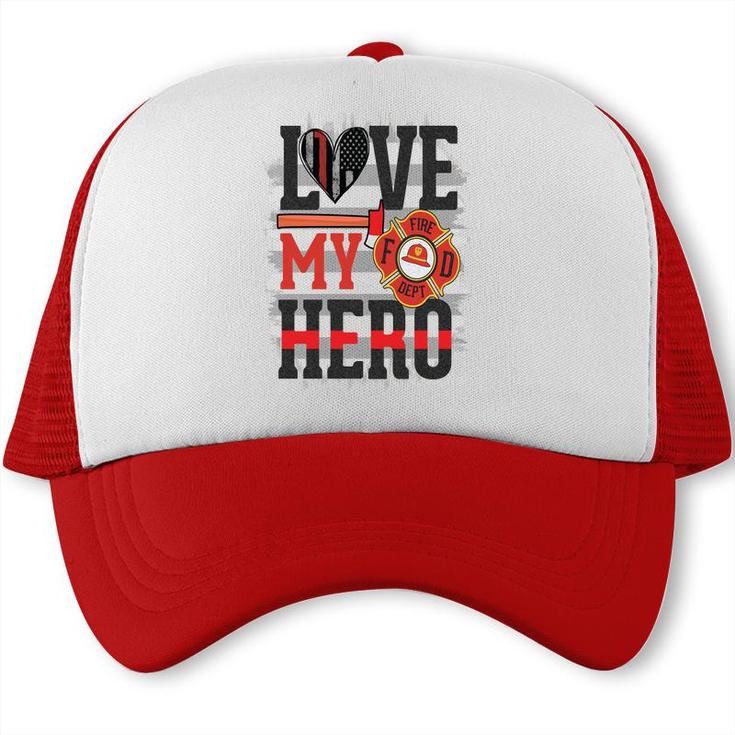Love My Hero And Proud With Firefighter Job Trucker Cap