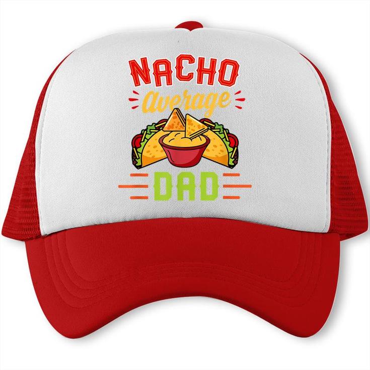 Mens Nacho Average Dad Funny Nachos Cheese Tacos Christmas Gift  Trucker Cap