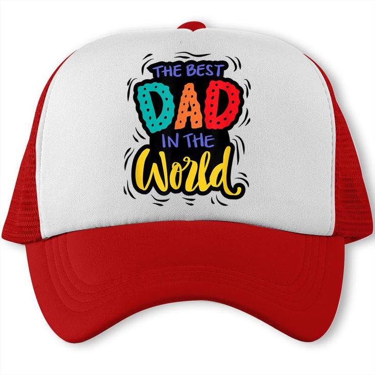 Mens The Best Dad In The World | Funny Fathers Day Humor Trucker Cap