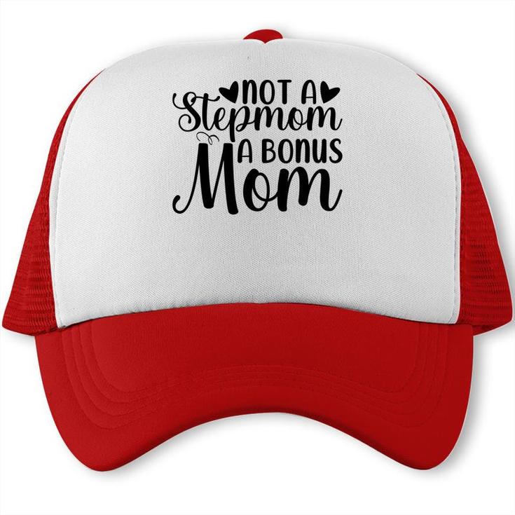 Not A Stepmom A Bonus Mom Mothers Day Idea Trucker Cap