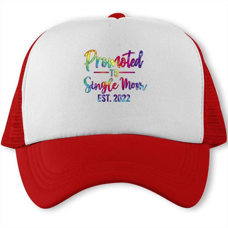 Promoted To Single Mom 2022 Tie Dye New Gift Trucker Cap