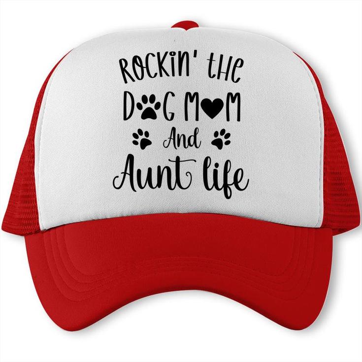 Rockin The Dog Mom And Aunt Life Women Gift Trucker Cap