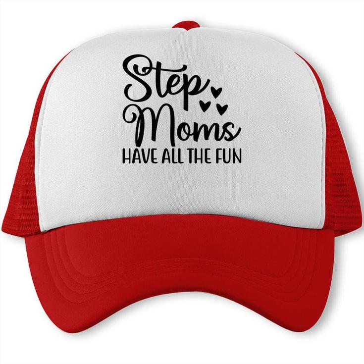 Stepmoms Have All The Fun Happy Mothers Day Trucker Cap