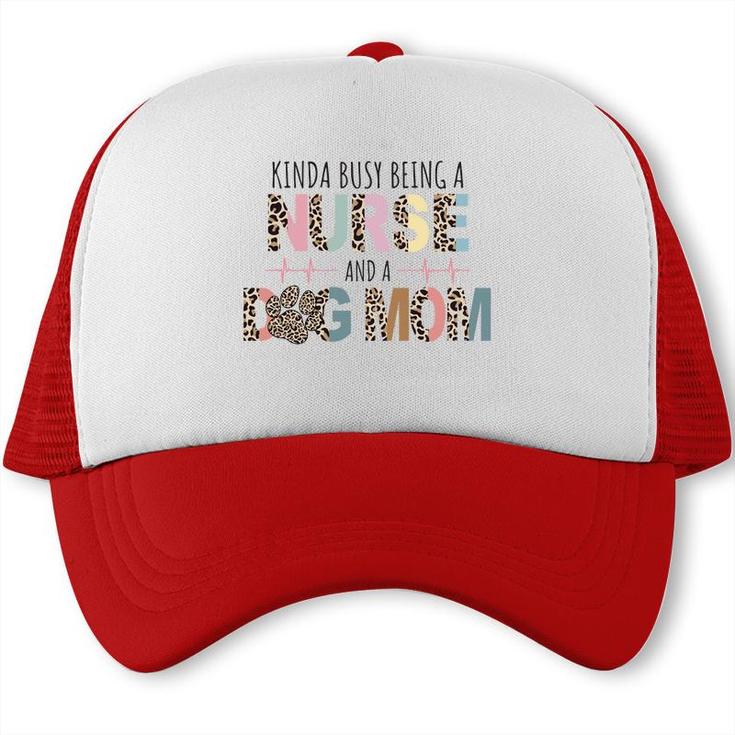Womens Kinda Busy Being A Nurse And A Dog Mom Sublimation Trucker Cap