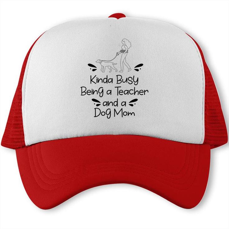 Womens Love Dogs Who Kinda Busy Being A Teacher Black And A Dog Mom Trucker Cap