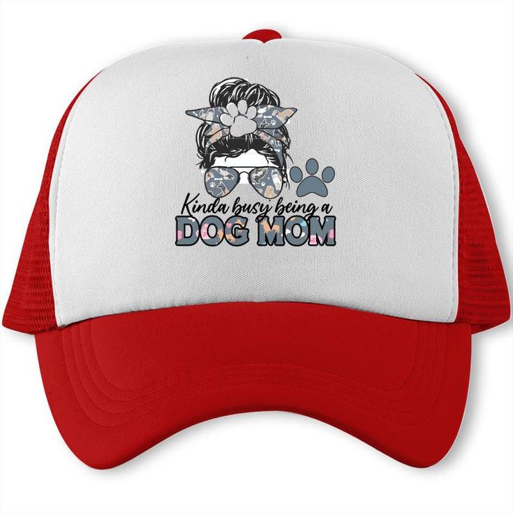 Womens Who Kinda Busy Being A Dog Mom Trucker Cap