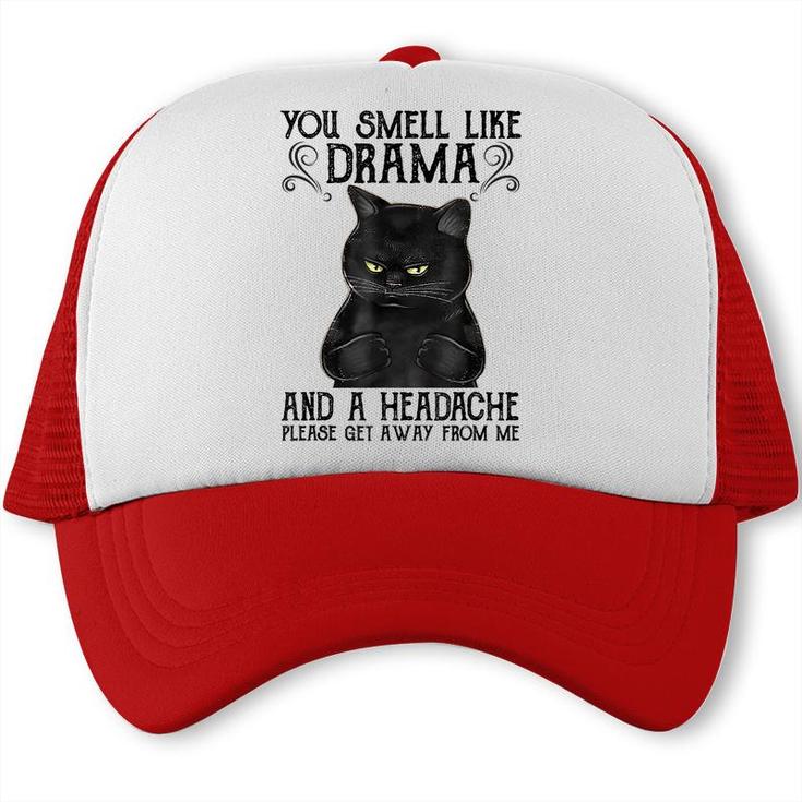 You Smell Like Drama And A Headache Black Cat  Trucker Cap