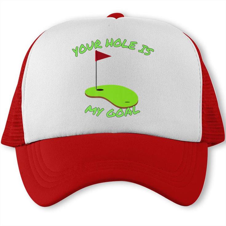 Your Hole Is My Goal Golf  | Funny Golf    Trucker Cap