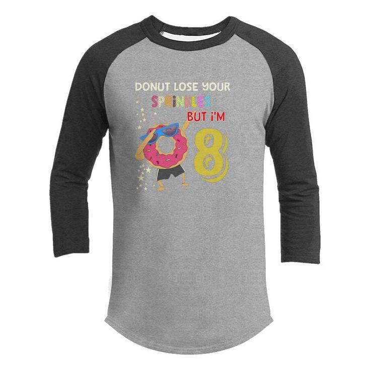 Donut Lose Your Sprinkles But I Am 8 And Happy My 8Th Birthday Youth Raglan Shirt