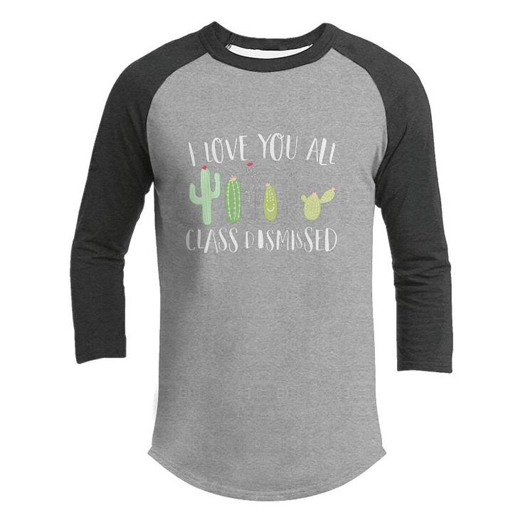 I Love You All Class Dismissed Cactus Last Day Of School Kid  Youth Raglan Shirt
