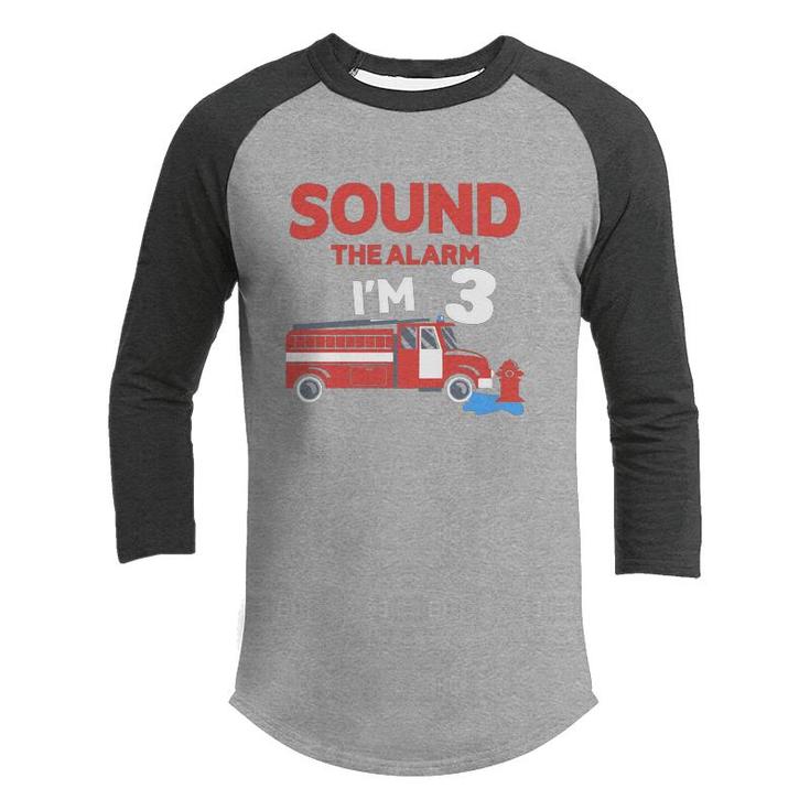 Sound The Alarm I Am Three Years Old And I Have A 3Rd Birthday Party With The Desire To Be A Firefighter Youth Raglan Shirt