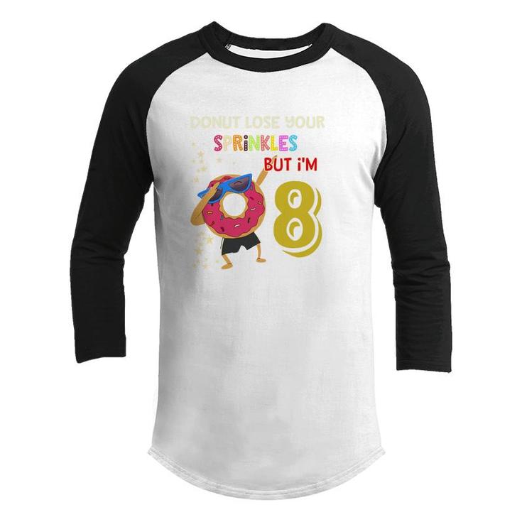 Donut Lose Your Sprinkles But I Am 8 And Happy My 8Th Birthday Youth Raglan Shirt