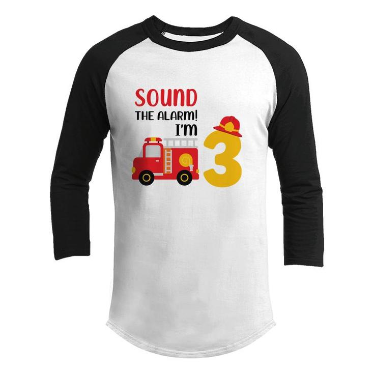 Sound The Alarm I Am 3 Years Old And I Have A Dream To Be A Firefighter In 3Rd Birthday Youth Raglan Shirt