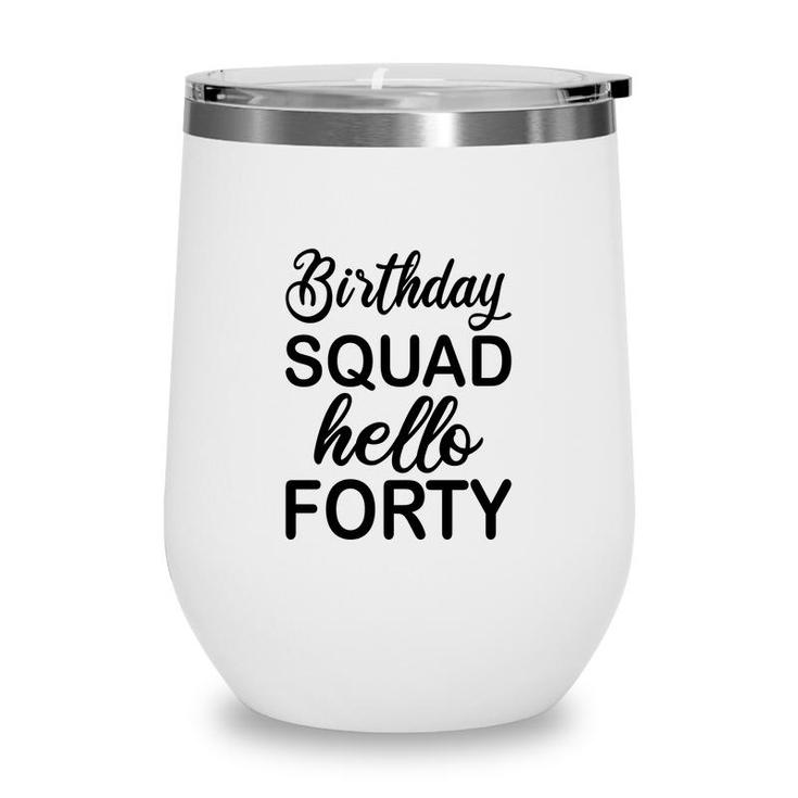 40Th Birthday 1982 Birthday Squad Hello Forty Wine Tumbler
