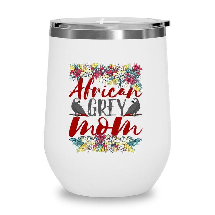 African Grey Mom - Floral - African Grey Parrot Wine Tumbler