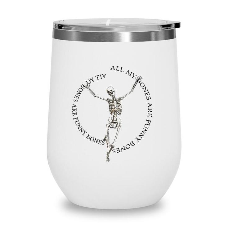 All My Bones Are Funny Bones Except For Broken Bones Wine Tumbler