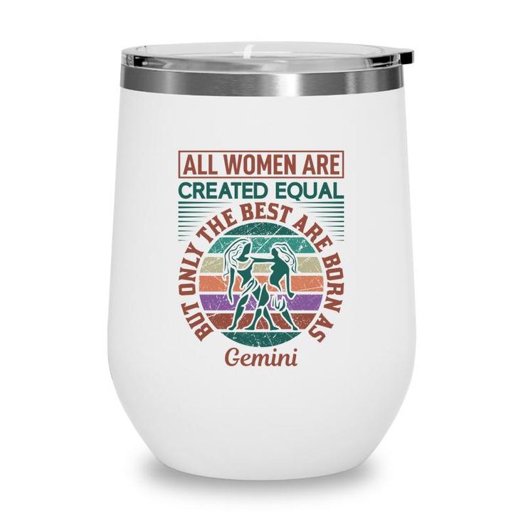 All Women Are Created Equal Cool Quote Gemini Girl Birthday Wine Tumbler