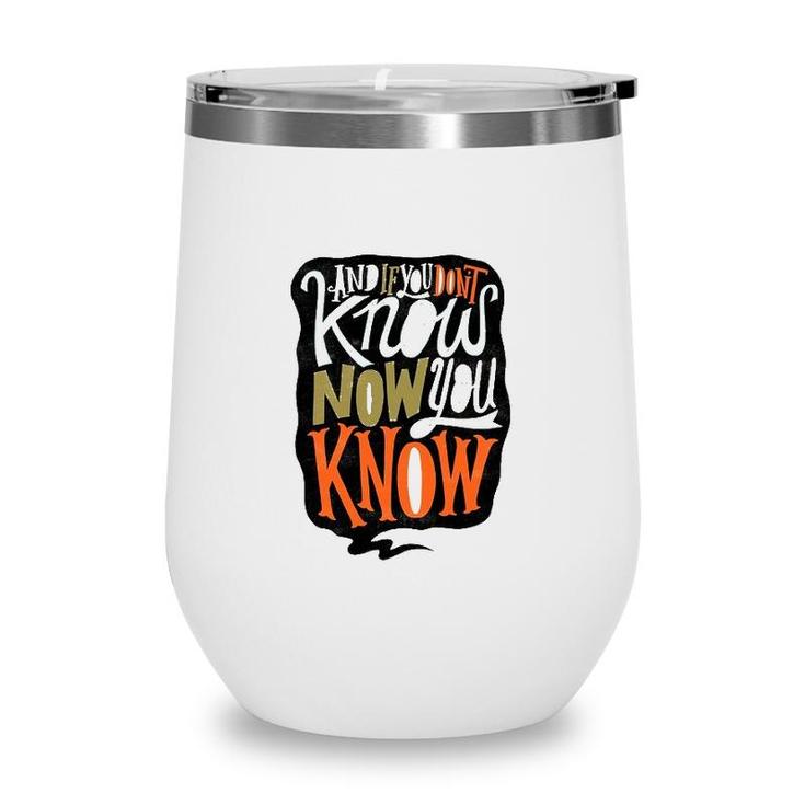 And If You Dont Know Now You Know Wine Tumbler