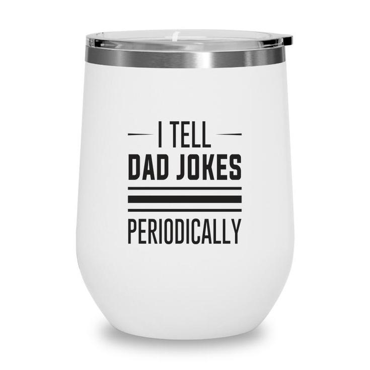 Basic I Tell Dad Jokes Funny Chemistry Meme Fathers Day Wine Tumbler