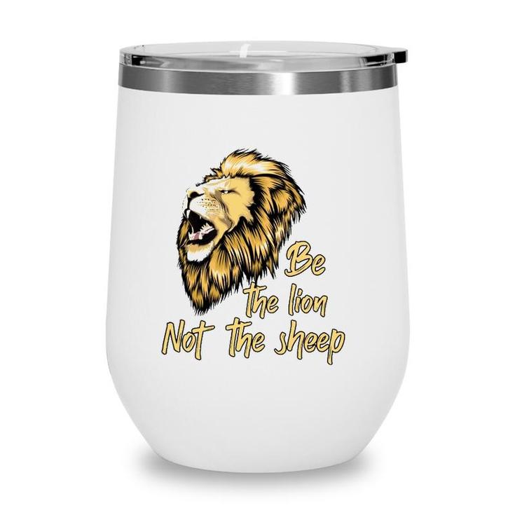 Be The Lion Not The Sheep Lion  Wine Tumbler