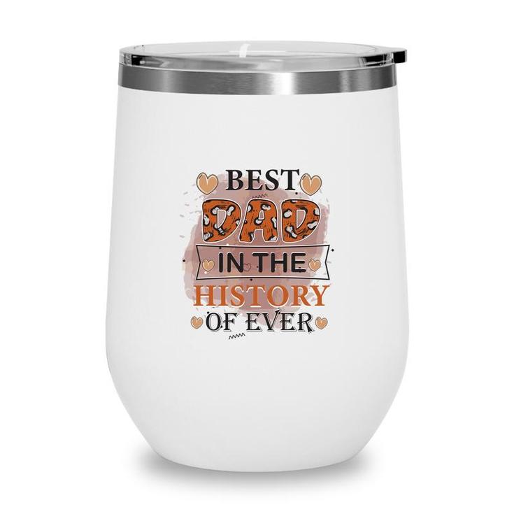 Best Dad Ever In The History Of Ever Daddy Fathers Day Wine Tumbler