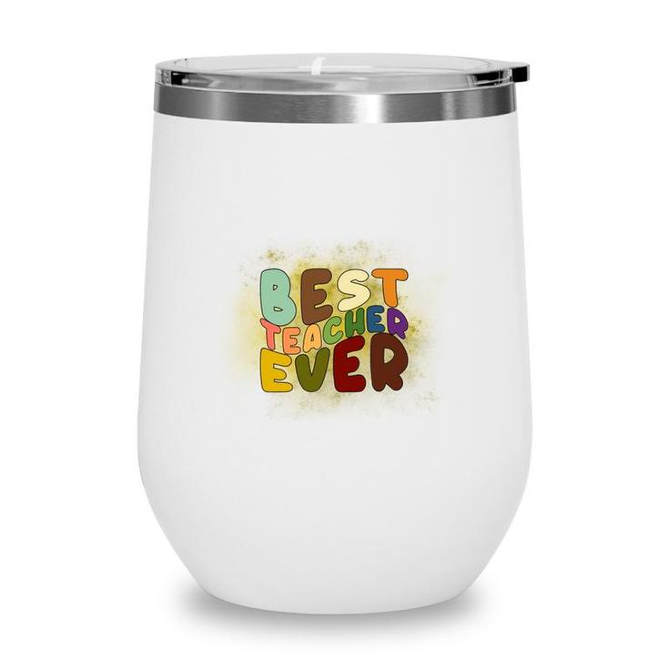 Best Teacher Ever Colorful Great Graphic Job Wine Tumbler