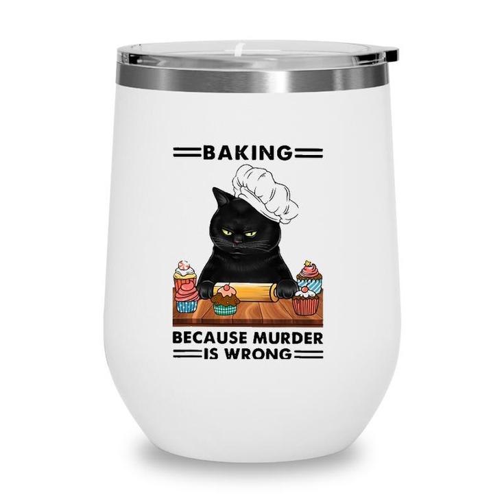Black Cat Baking Because Murder Is Wrong Cat Lover Wine Tumbler