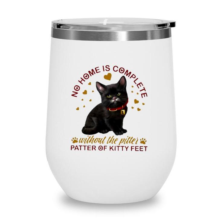 Black Cat No Home Is Complete Without The Pitter Patter Of Kitty Feet Wine Tumbler