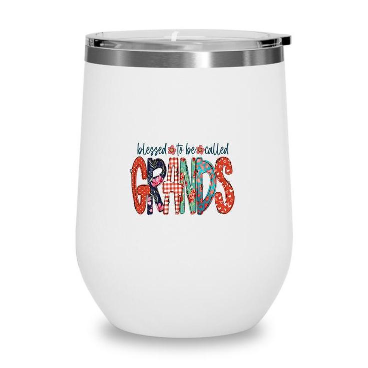 Blessed To Be Called Grands Idea Gift For Grandma New Wine Tumbler