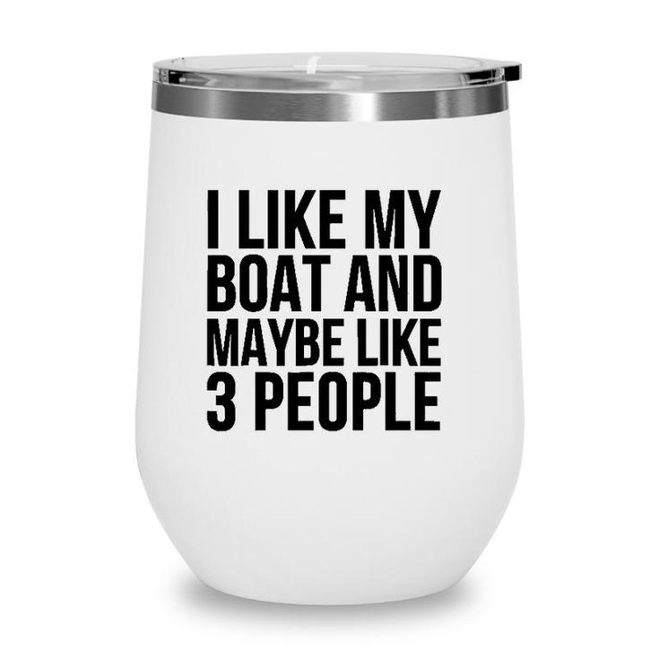 Boat Funny Gift - I Like My Boat And Maybe Like 3 People Wine Tumbler