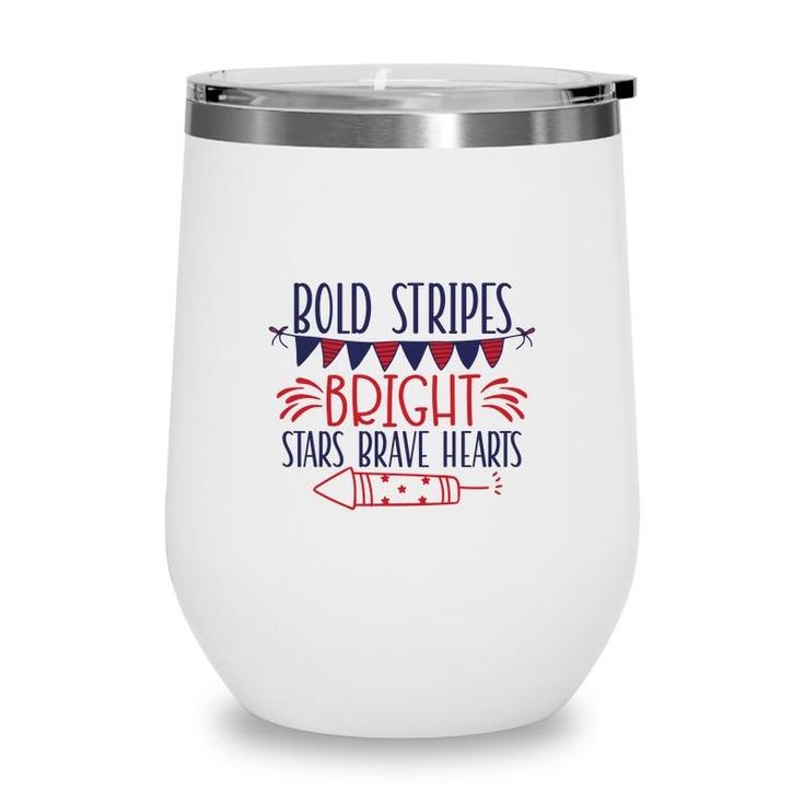 Bold Stripes Bright Stars Brave Hearts July Independence Day Great 2022 Wine Tumbler