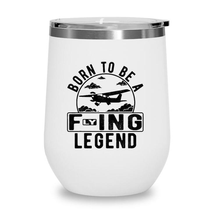 Born To Be A Flying Legend Funny Sayings Pilot Humor Graphic Wine Tumbler
