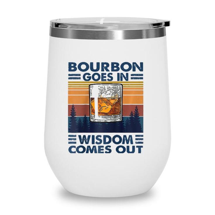 Bourbon Goes In Wisdom Comes Out Bourbon Drinking Lover Gift Raglan Baseball Tee Wine Tumbler