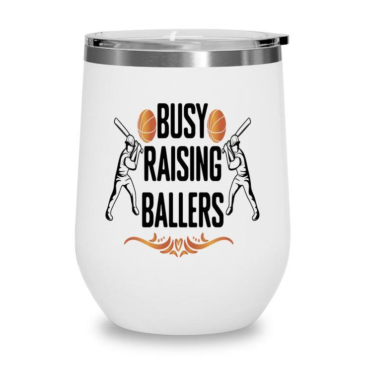 Busy Raising Ballers Special Great Decoration Wine Tumbler