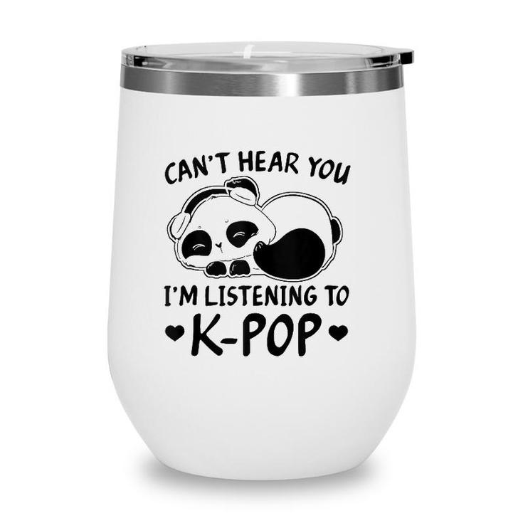 Cant Hear You Im Listening To Kpop Merch K-Pop Merchandise  Wine Tumbler