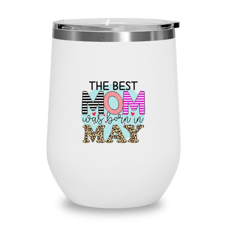 Colorful Leopard Design The Best Mom Was Born In May Birthday Presents Wine Tumbler